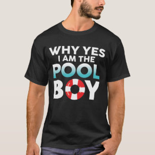 Why Yes I Am The Pool Boy T-Shirt