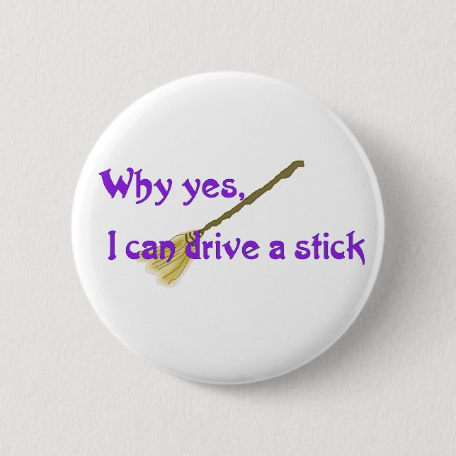 Why yes, I can drive a stick 6 Cm Round Badge (Front)