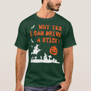 Why Yes, I can Drive A Stick Cauldrons and witche T-Shirt