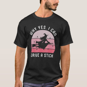 Why Yes, I can Drive A Stick! Cauldrons and witche T-Shirt
