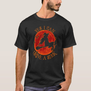 Why Yes I Can Drive A Stick Cute Witch Halloween T-Shirt