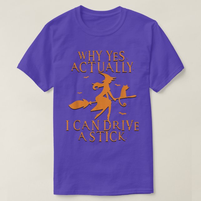 Why Yes I Can Drive A Stick Funny Halloween Witch  T-Shirt (Design Front)