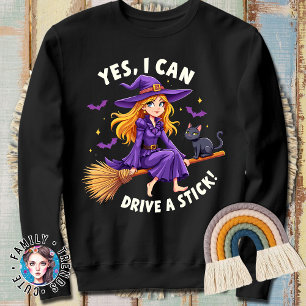 Why Yes I Can Drive A Stick Funny Witch Halloween Sweatshirt