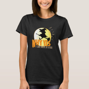 Why Yes I can Drive A Stick witches and bats T-Shirt