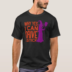 Why Yes I Can Drive A Stick Witches Brooms Hallowe T-Shirt
