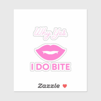 Why Yes I Do Bite