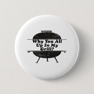 Why You All Up In My Grill ! Funny Byrbecue Saying 6 Cm Round Badge