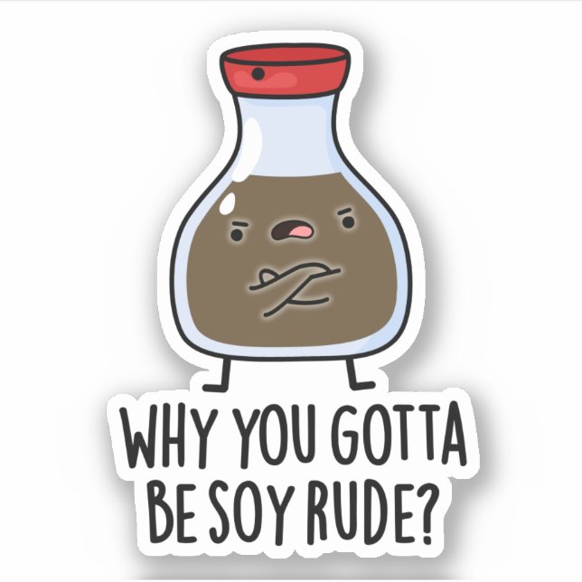 Why You Gotta Be Soy Rude Funny Soy Sauce Pun  (Front)