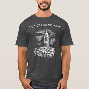 Whyx27d ye spill yer beans T-Shirt