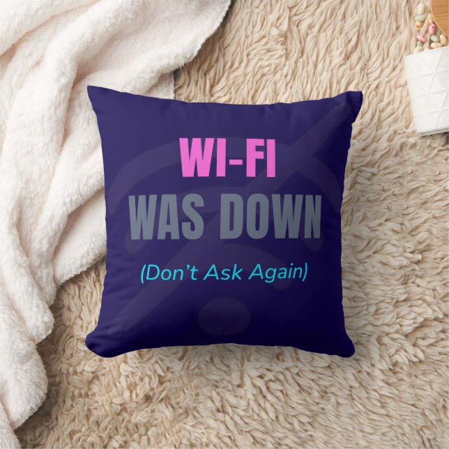 Wi-Fi Was Down (Don’t Ask Again) Cushion (Blanket)