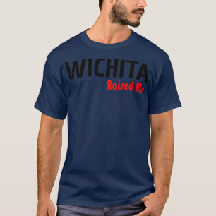Wichita Raised Me T-Shirt