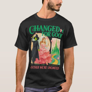 Wicked Change For Good Together Were Elphaba And G T-Shirt