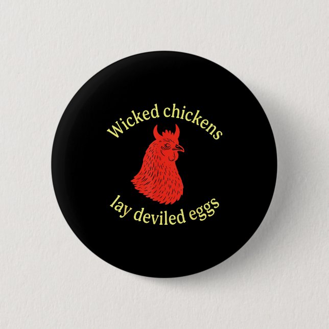Wicked Chickens Lay Deviled Eggs  6 Cm Round Badge (Front)