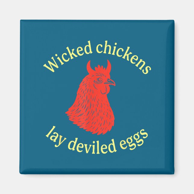 Wicked Chickens Lay Deviled Eggs  Magnet (Front)