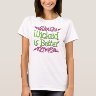 Wicked Is Better T-Shirt