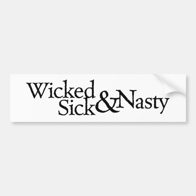 Wicked Sick & Nasty Bumper Sticker (Front)