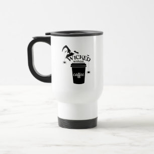 Wicked Without Coffee – Funny Witchy Coffee Lover  Travel Mug