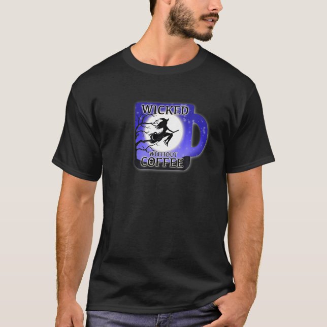 Wicked Without Coffee Lover Fanatic Java Cafe Witc T-Shirt (Front)