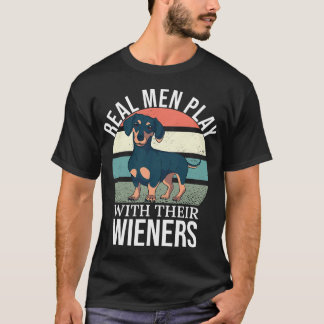 Wiener Dad Wiener Lover Real Men Play With Their W T-Shirt