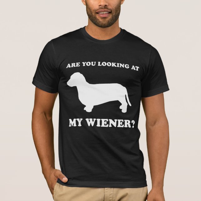 WIENER DOG: LOOK AT MY WIENER T-Shirt (Front)