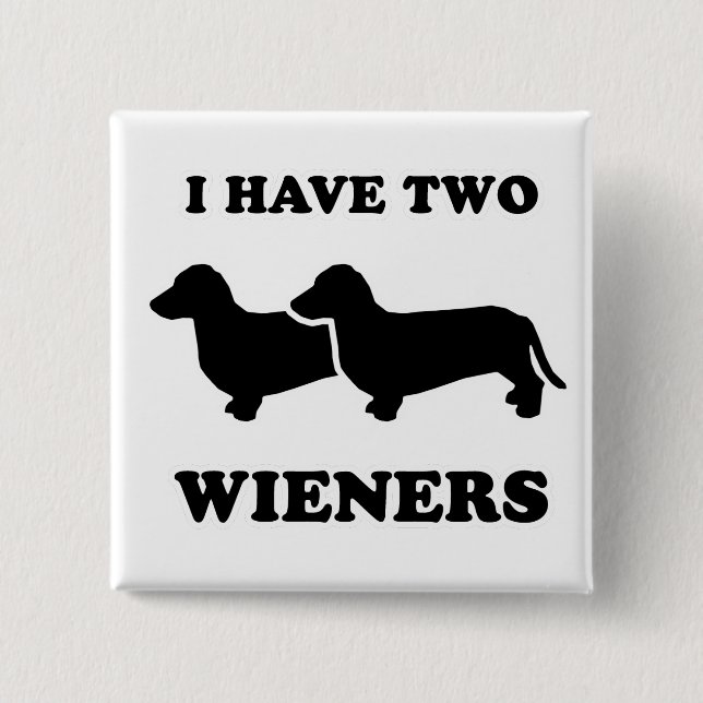 WIENER DOG TEES - "I have two weiners" 15 Cm Square Badge (Front)