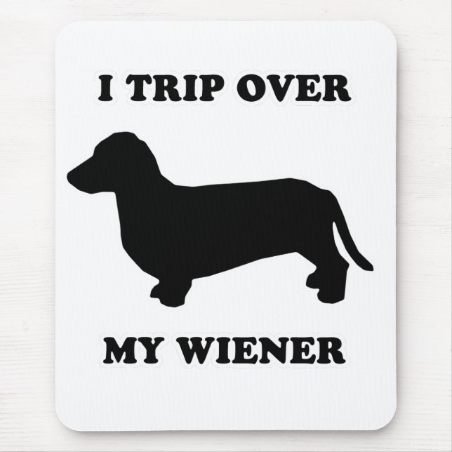 WIENER DOG TEES - "I trip over my wiener" Mouse Pad (Front)