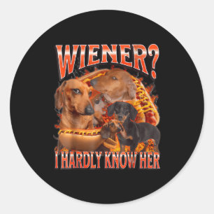 Wiener I Hardly Know Her Funny Offensive Dachshund Classic Round Sticker