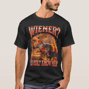 Wiener I Hardly Know Her Funny Offensive Dachshund T-Shirt