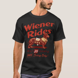 Wiener Rides Free Today Only Funny Wiener T-Shirt