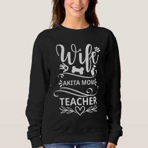 Wife Akita Mum Teacher Funny Dog Lovers Sweatshirt