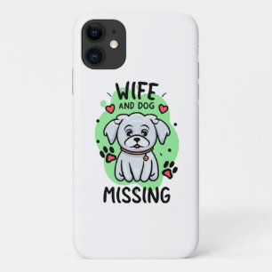 Wife and Dog Missing iPhone 11 Case