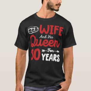 Wife And His Queen 30th wedding anniversary Funny  T-Shirt