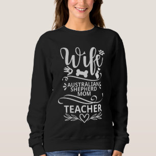 Wife Australian Shepherd Mum Teacher Funny Dog Sweatshirt