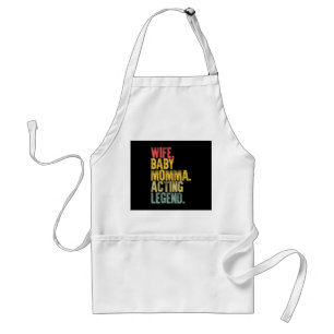 Wife Baby Momma Acting Legend Gift Standard Apron