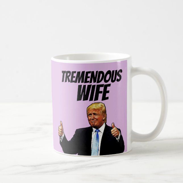 WIFE COFFEE MUG, FUNNY DONALD TRUMP MUG (Right)