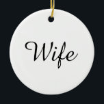 Wife Definition Black and White Chic Script Ceramic Ornament<br><div class="desc">Personalise for your special wife to create a unique gift for birthdays,  anniversaries,  weddings,  Christmas or any day you want to show how much she means to you. A perfect way to show her how amazing she is every day. Designed by Thisisnotme©</div>
