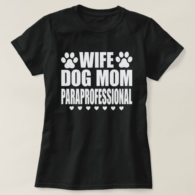 Wife Dog Mum Paraprofessional Tech Funny Dog Lover T-Shirt (Design Front)