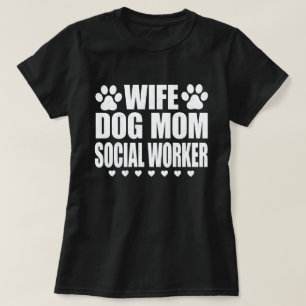 Wife Dog Mum Social Worker Funny Dog Lover Gift T-Shirt