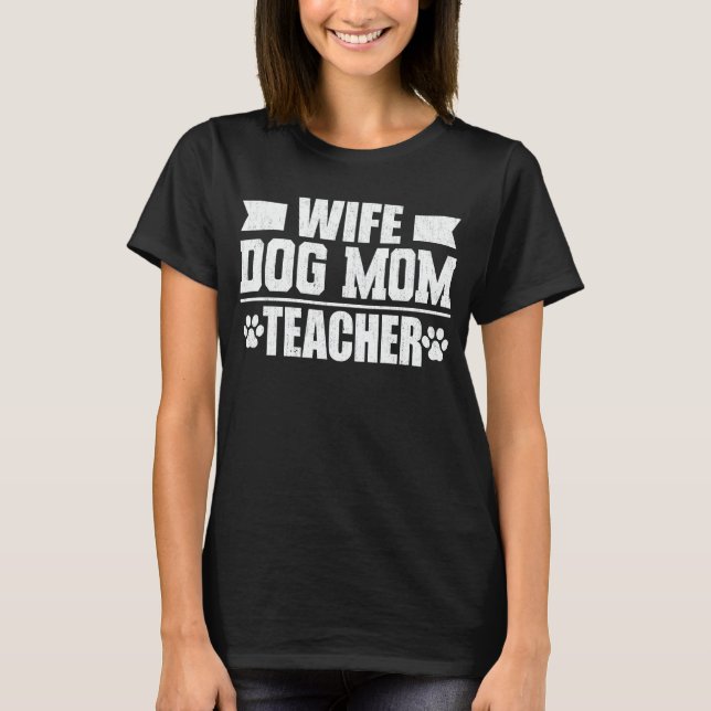 Wife Dog Mum Teacher Funny Dog Lover Gift  T-Shirt (Front)