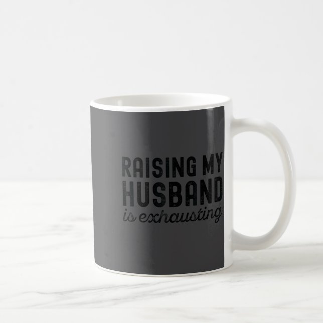 Wife Exhausting Raising Husband Mom Coffee Mug (Right)