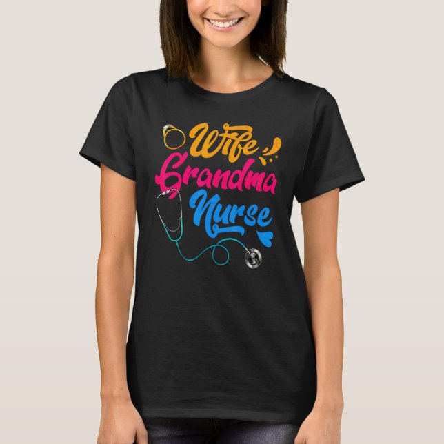 Wife Grandma Nurse RN LPN Mothers Day  For Nurses T-Shirt (Front)