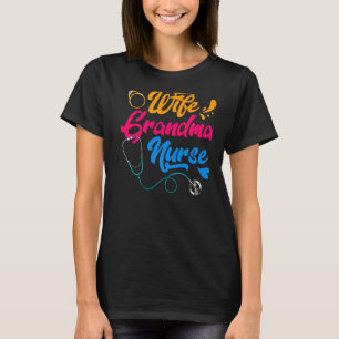 Wife Grandma Nurse RN LPN Mothers Day For Nurses T-Shirt