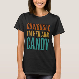 Wife Husband Girlfriend Couple Im Her Arm Candy T-Shirt
