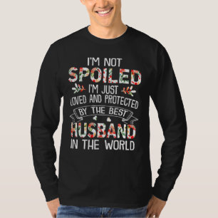 Wife I'm Not Spoiled My Husband Just Loves Me T-Shirt