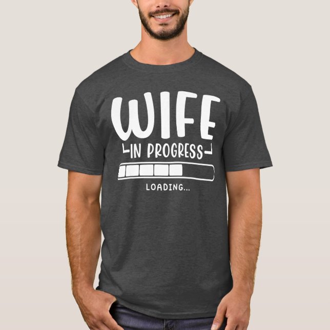 Wife in Progress Loading Engagement Future Wife T-Shirt (Front)