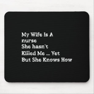 Wife Is A Nurse Hasnt Killed But Knows How Mouse Pad