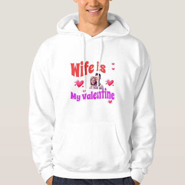 Wife Is My Valentine - Romantic Valentine's Day  Hoodie (Front)