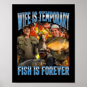 Wife Is Temporary Fish Is Forever Fishing Meme Hus Poster