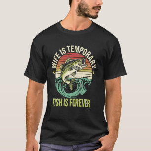 Wife Is Temporary Fish Is Forever T-Shirt