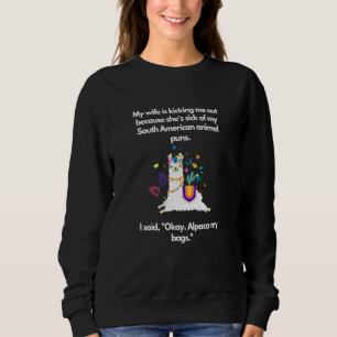 Wife kicking me out Alpaca my bags Sweatshirt